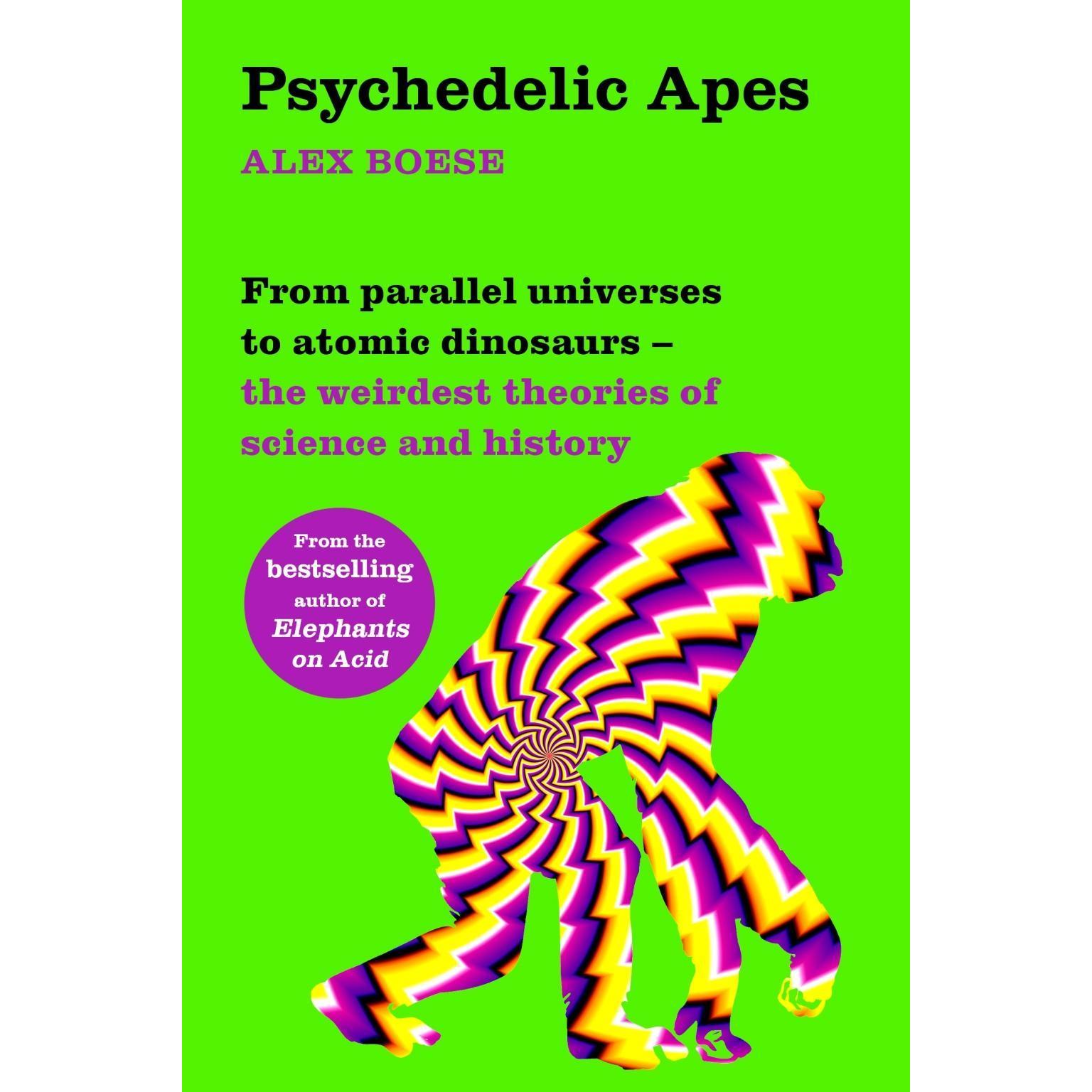 Psychedelic Apes: From Parallel Universes to Atomic Dinosaurs - The Weirdest Theories of Science and, Schulbücher von Al...