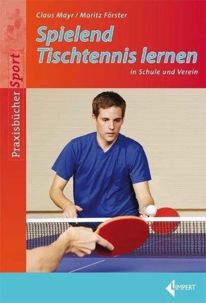 Produktbild Spielend Tischtennis lernen in Schule und Verein (Deutsch, Claus Mayr, Moritz Förster, 2012)