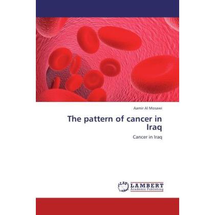 The pattern of cancer in Iraq, Fachbücher von Aamir Al Mosawi