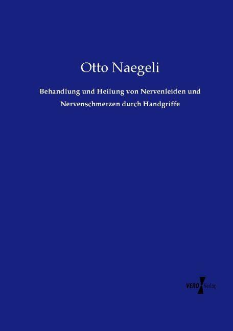 Actual product image Behandlung und Heilung von Nervenleiden und Nervenschmerzen durch Handgriffe (German, Otto Naegeli, 2015)
