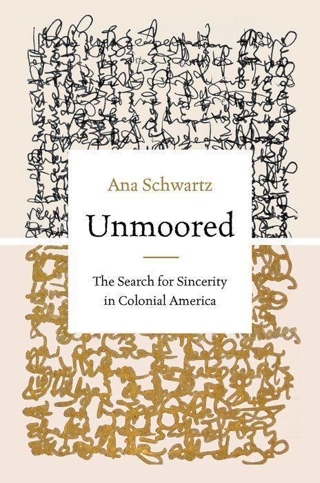 Produktbild Unmoored: The Search for Sincerity in Colonial America (Englisch, Ana Schwartz, 2023)
