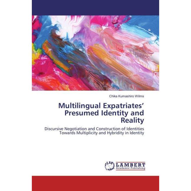 Multilingual Expatriates' Presumed Identity and Reality, Fachbücher von Chika Kumashiro Wilms