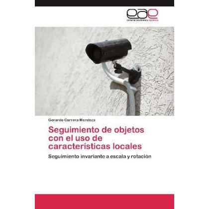 Seguimiento de objetos con el uso de características locales, Fachbücher von Gerardo Carrera Mendoza