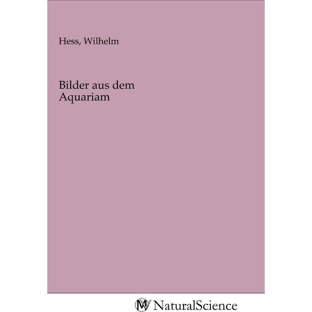 Bilder aus dem Aquariam, Fachbücher von Wilhelm Hess