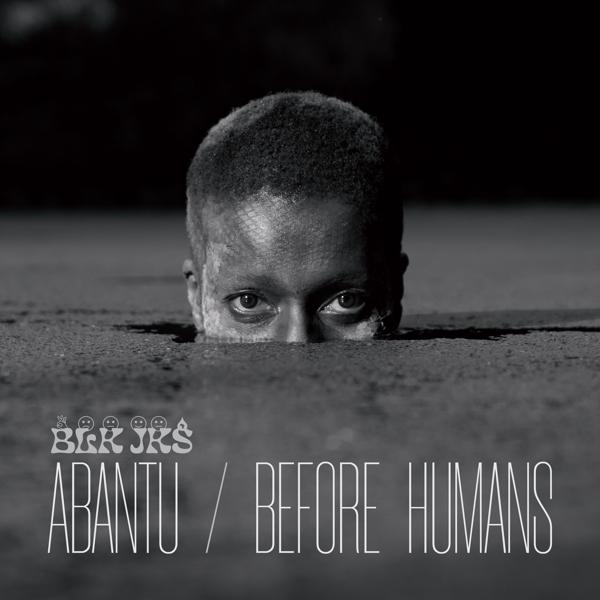 Produktbild Abantu/Before Humans (BLK JKS)