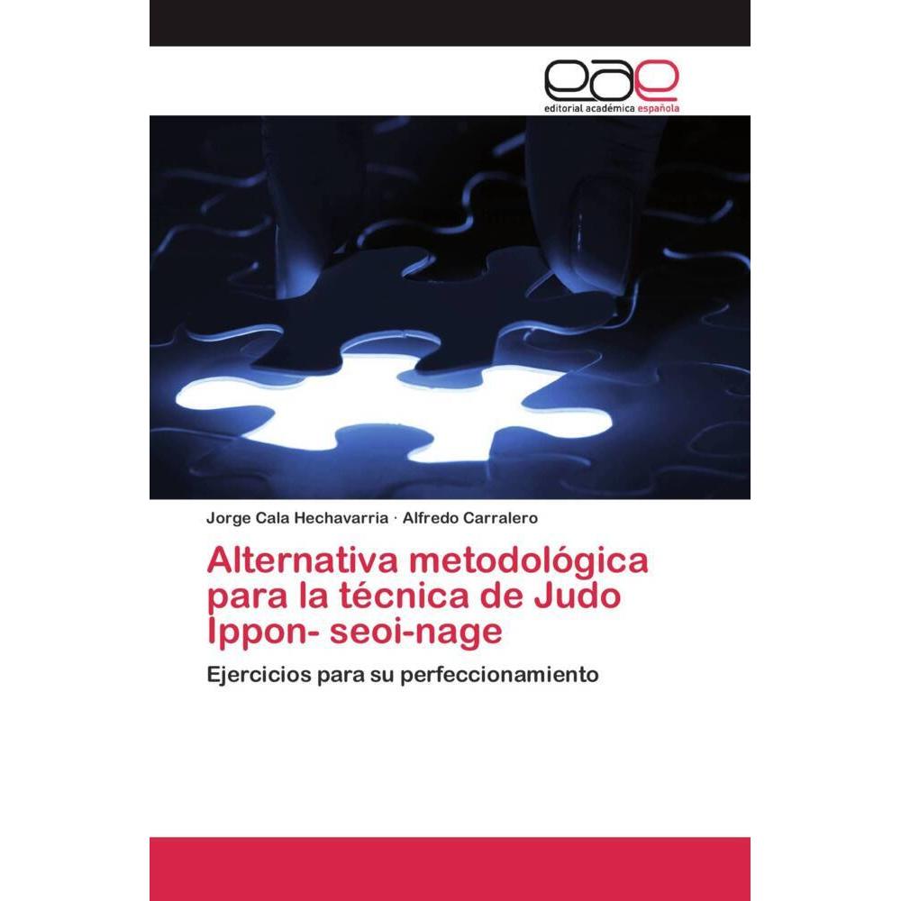 Alternativa metodológica para la técnica de Judo Ippon- seoi-nage, Ratgeber von Alfredo Carralero, Jorge Cala Hechavarri...