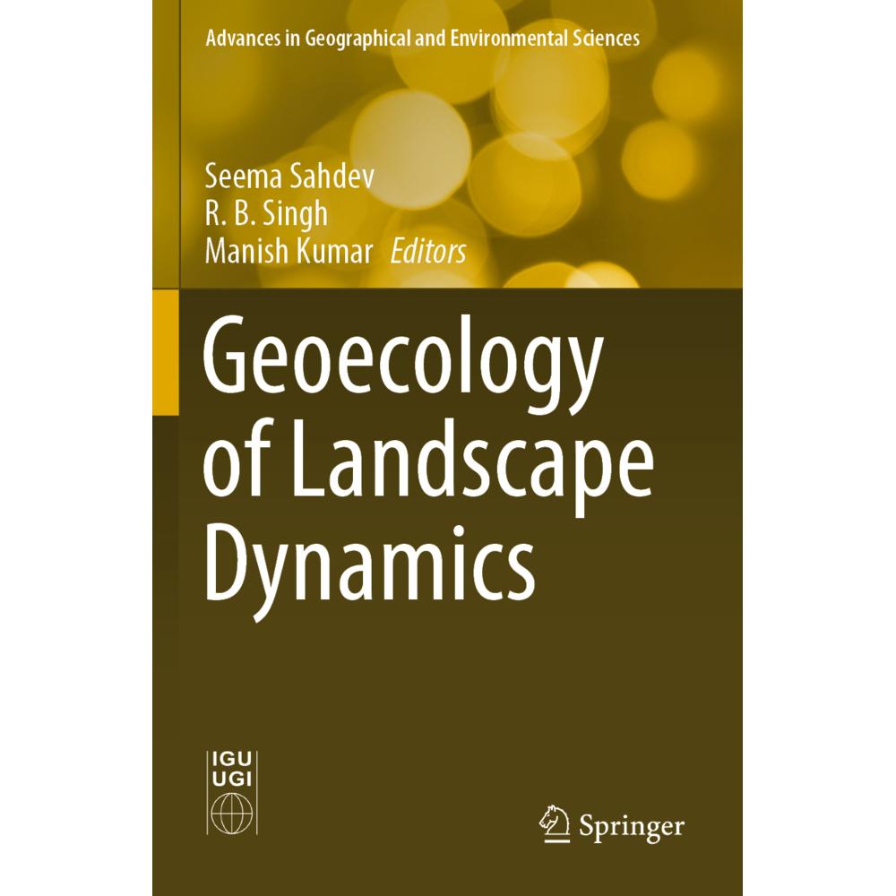 Geoecology of Landscape Dynamics, Fachbücher von R. B. Singh, Manish Kumar, Seema Sahdev