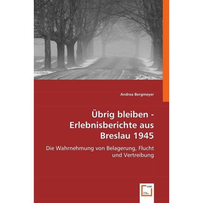 Übrig bleiben - Erlebnisberichte aus Breslau 1945, Fachbücher