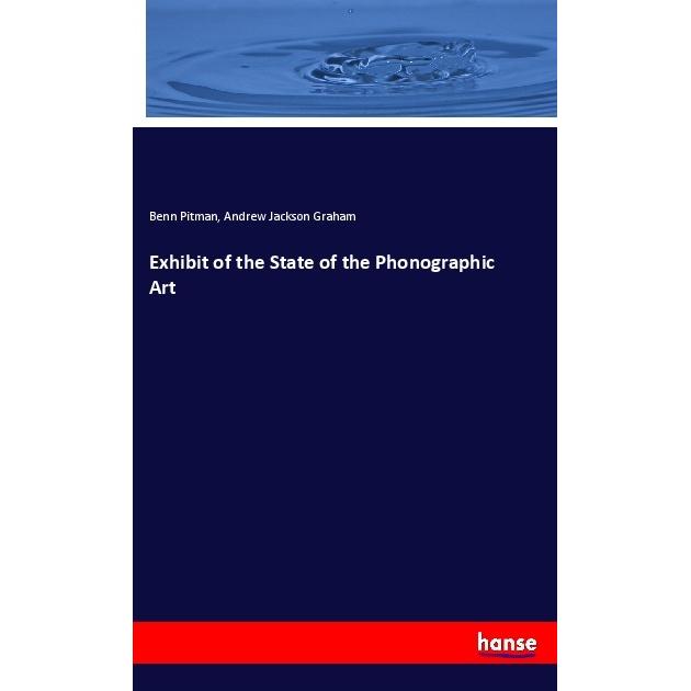 Exhibit of the State of the Phonographic Art, Fachbücher von Benn Pitman, Andrew Jackson Graham
