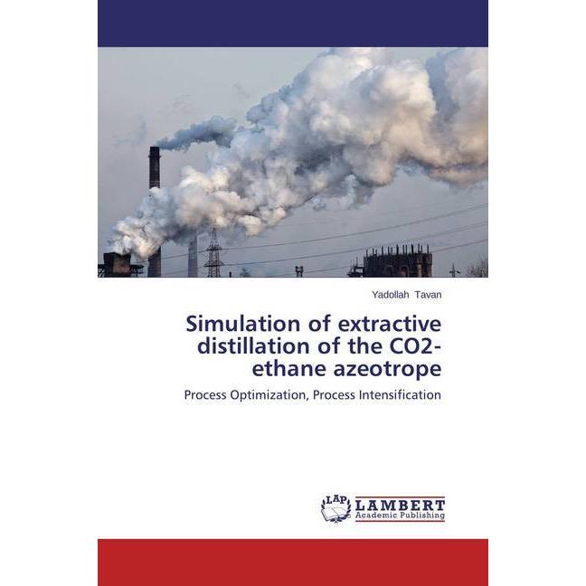 Simulation of extractive distillation of the CO2- ethane azeotrope, Fachbücher von Yadollah Tavan