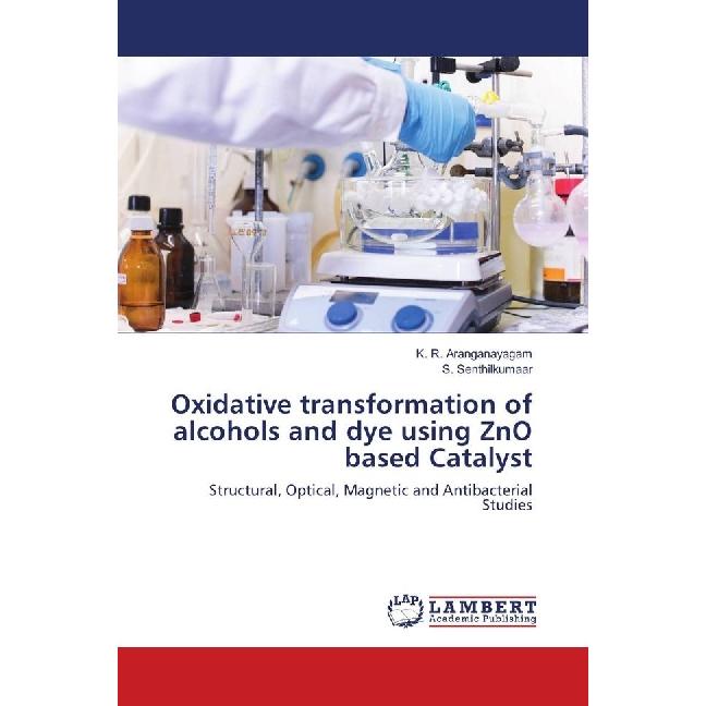 Oxidative transformation of alcohols and dye using ZnO based Catalyst, Fachbücher von S. Senthilkumaar, K. R. Aranganaya...