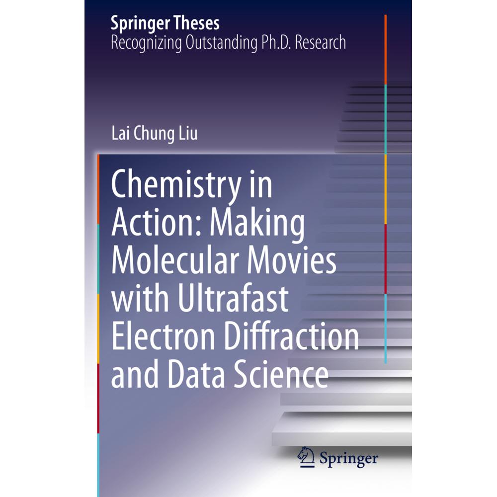 Chemistry in Action: Making Molecular Movies with Ultrafast Electron Diffraction and Data Science, Fachbücher von Lai Ch...