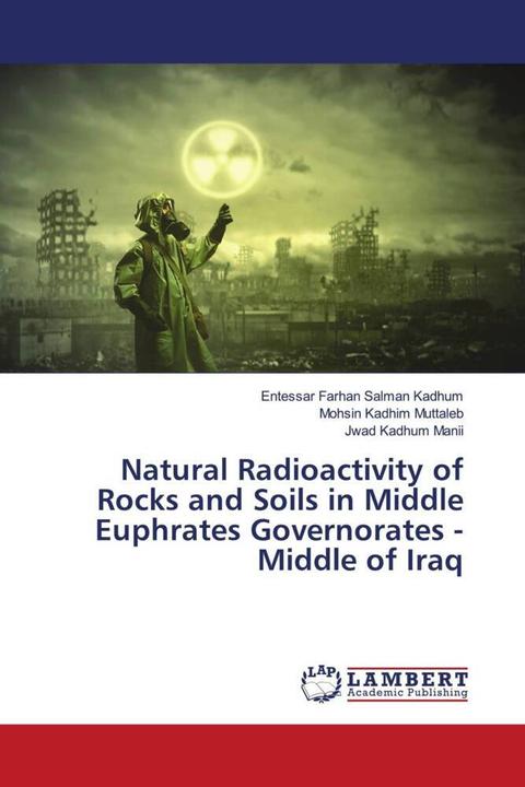 Produktbild Natural Radioactivity of Rocks and Soils in Middle Euphrates Governorates - Middle of Iraq (Deutsch, Entessar Farhan Salman Kadhum, Mohsin Kadhim Muttaleb, Jwad Kadhum Manii, 2021)