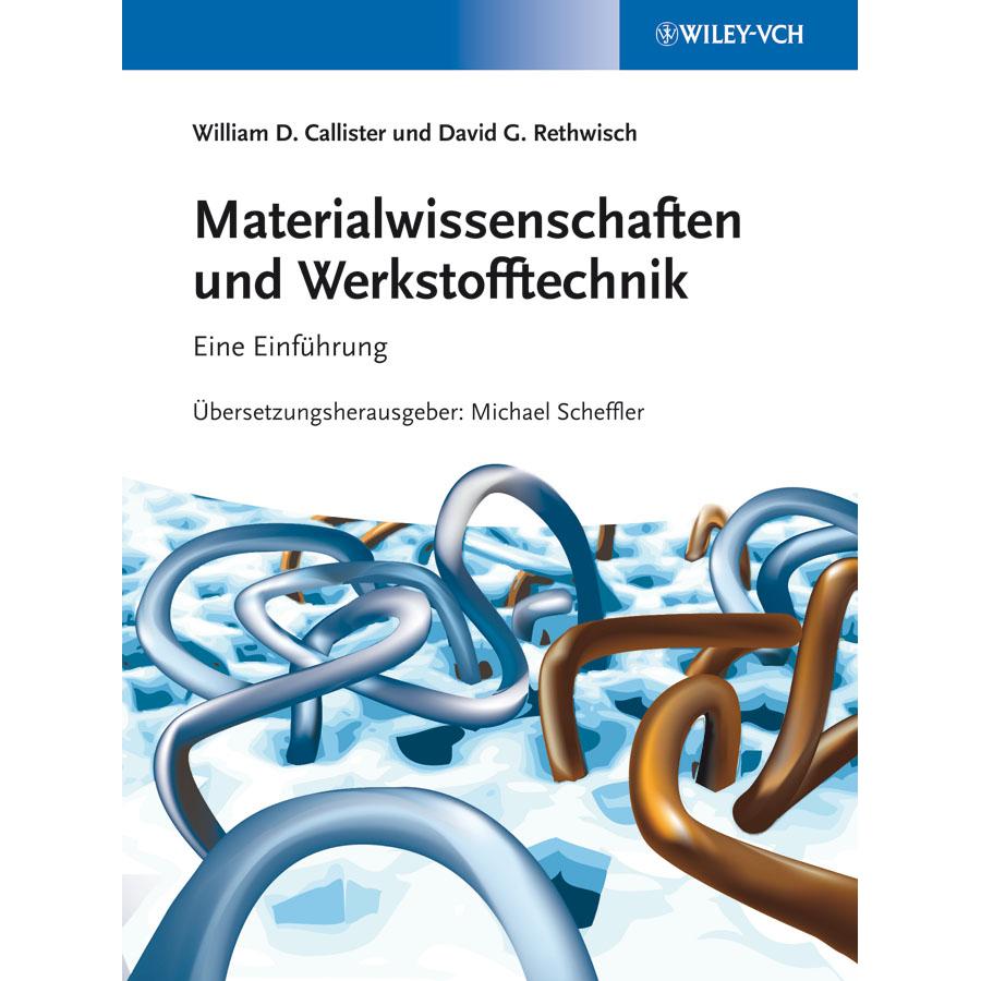 Materialwissenschaften und Werkstofftechnik, Fachbücher von David G. Rethwisch, William D. Callister