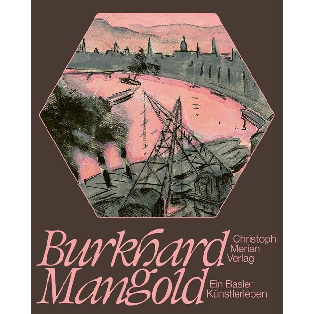 Burkhard Mangold – ein Basler Künstlerleben, Sachbücher von Isabel Zürcher, Tilo Richter, Katharina Steffen-Mangold, Rob...