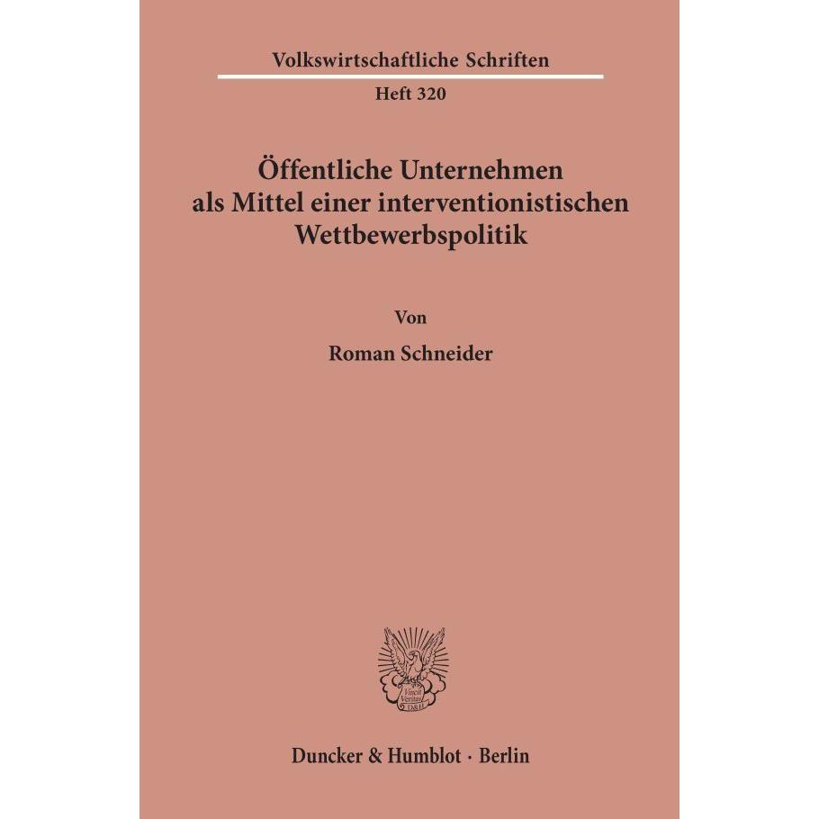 Öffentliche Unternehmen als Mittel einer interventionistischen Wettbewerbspolitik., Fachbücher von Roman Schneider