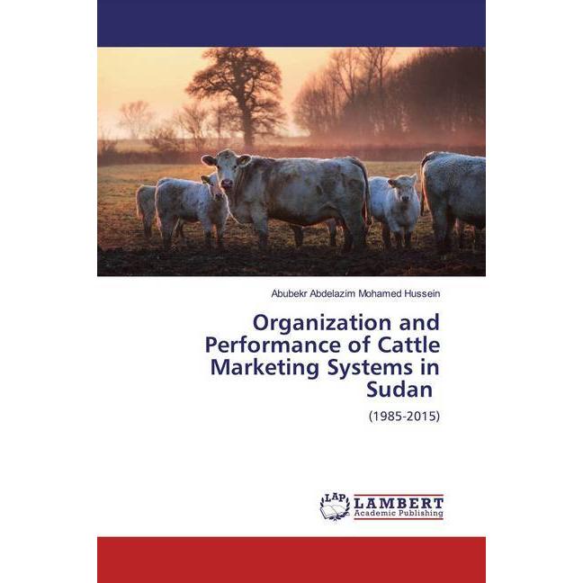 Organization and Performance of Cattle Marketing Systems in Sudan, Fachbücher von Abubekr Abdelazim Mohamed Hussein