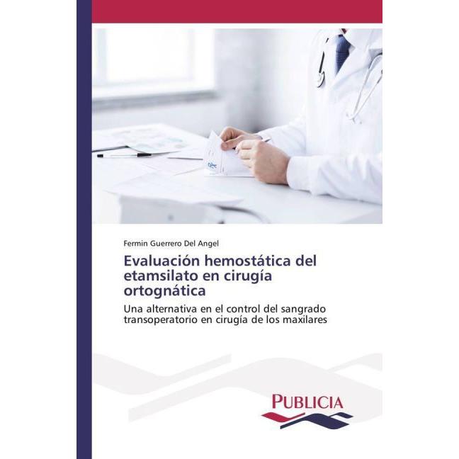 Evaluación hemostática del etamsilato en cirugía ortognática, Fachbücher von Fermin Guerrero Del Angel