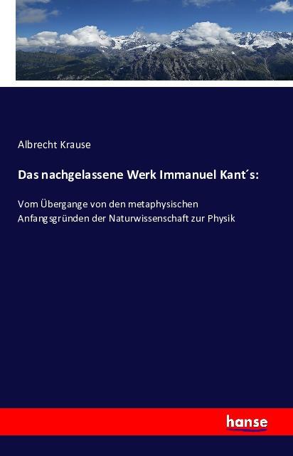 Produktbild Das nachgelassene Werk Immanuel Kant's (Deutsch, Albrecht Krause, 2016)