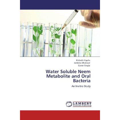 Water Soluble Neem Metabolite and Oral Bacteria, Fachbücher von Gorav Singla, Rishabh Kapila, Ambika Dhaliwal