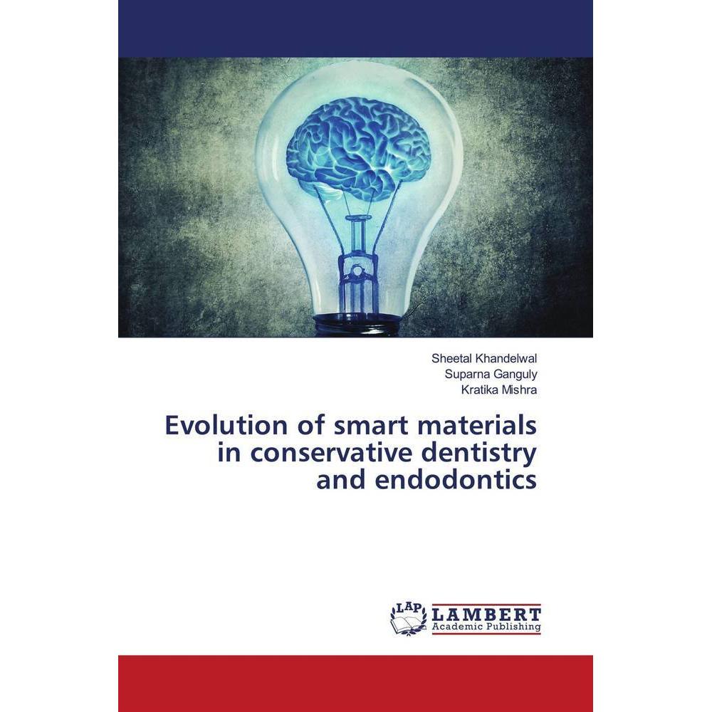 Evolution of smart materials in conservative dentistry and endodontics, Fachbücher von Suparna Ganguly, Kratika Mishra, ...
