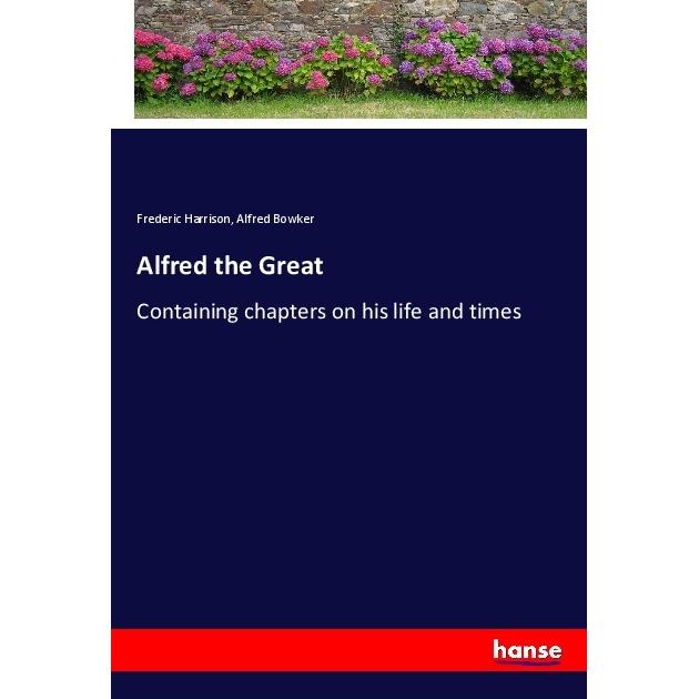 Alfred the Great, Belletristik von Frederic Harrison, Alfred Bowker
