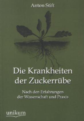 Produktbild Die Krankheiten der Zuckerrübe (Deutsch, Anton Stift, 2012)