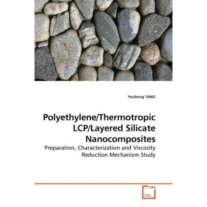 Polyethylene/Thermotropic LCP/Layered Silicate Nanocomposites, Fachbücher von Youhong Tang