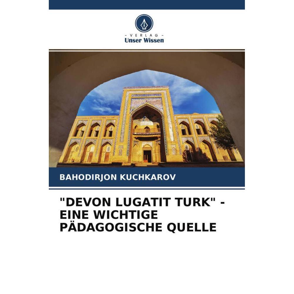'Devon Lugatit Turk' - Eine Wichtige Pädagogische Quelle, Fachbücher von Bahodirjon Kuchkarov