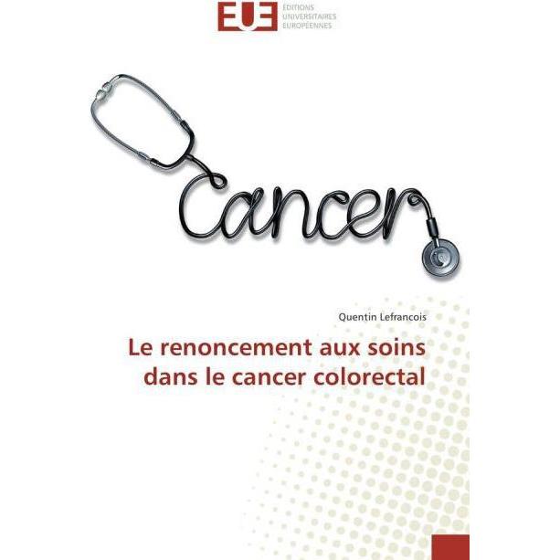 Le renoncement aux soins dans le cancer colorectal, Fachbücher von Quentin Lefrancois