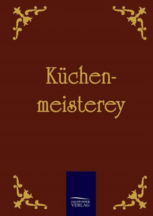 Produktbild Küchenmeisterey (Deutsch, Anonym Anonymus, 2009)