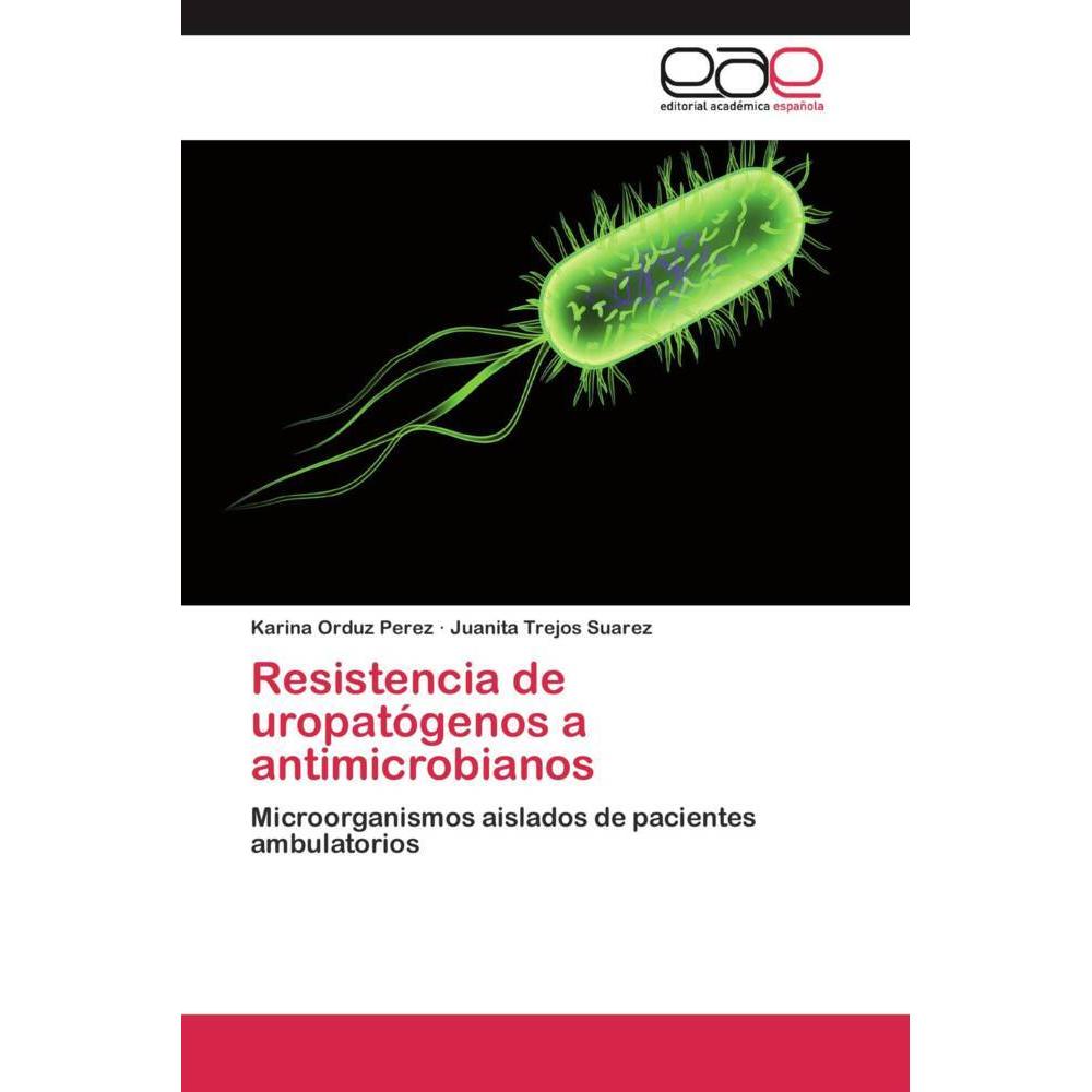 Resistencia de uropatógenos a antimicrobianos, Fachbücher von Karina Orduz Pérez, Juanita Trejos Suarez
