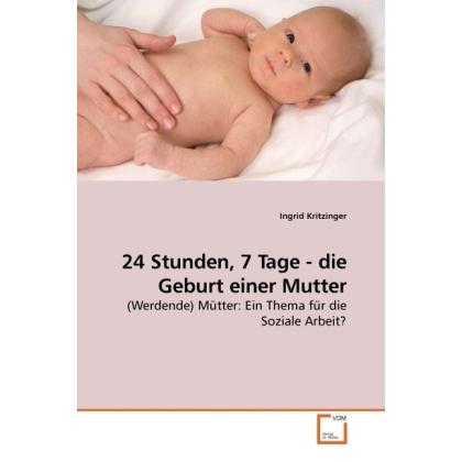 Thumbnail - 24 Stunden, 7 Tage - die Geburt einer Mutter, Fachbücher von Ingrid Kritzinger