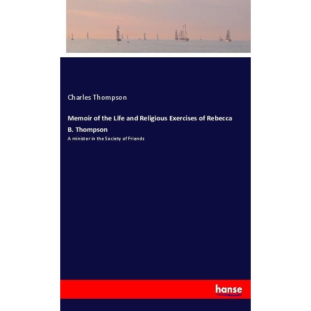 Memoir of the Life and Religious Exercises of Rebecca B. Thompson, Belletristik von Charles Thompson