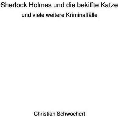 Sherlock Holmes und die bekiffte Katze, Belletristik von Christian Schwochert