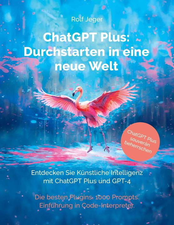 Image du produit ChatGPT Plus: Durchstarten in eine neue Welt (Allemand, Rolf Jeger, 2023)