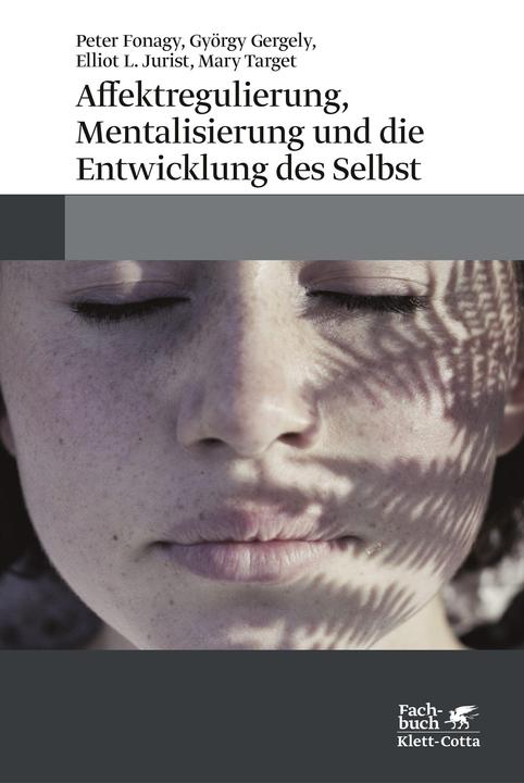 Produktbild Affektregulierung, Mentalisierung und die Entwicklung des Selbst (Deutsch, Peter Fonagy, 2018)