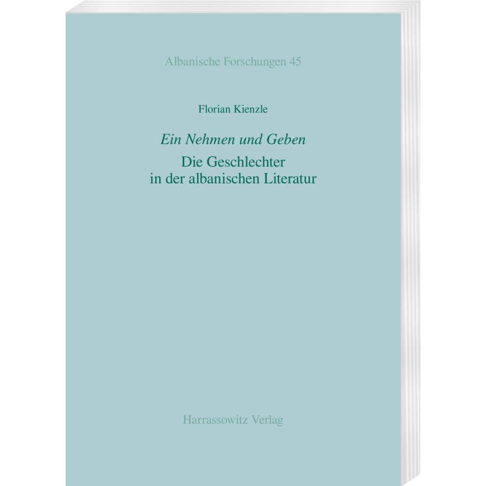 Ein Nehmen und Geben. Die Geschlechter in der albanischen Literatur, Fachbücher von Florian Kienzle