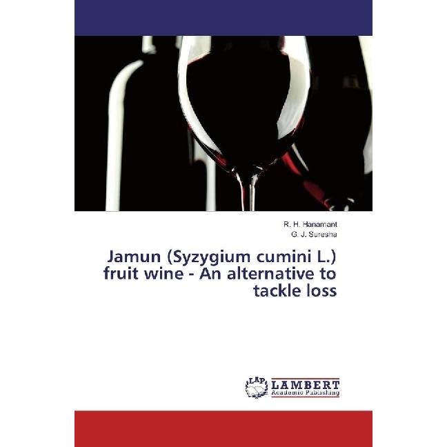 Jamun (Syzygium cumini L.) fruit wine - An alternative to tackle loss, Fachbücher von G. J. Suresha, R. H. Hanamant