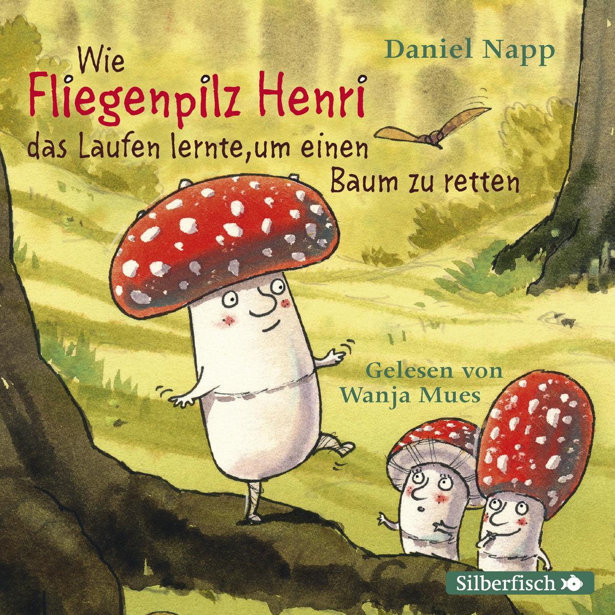 Wie der Fliegenpilz Henri das Laufen lernte, um einen Baum zu retten, Hörbücher von Daniel Napp, Wanja Mues