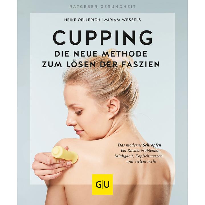Produktbild Cupping - Die neue Methode zum Lösen der Faszien (Deutsch, Heike Oellerich, Miriam Wessels, 2018)