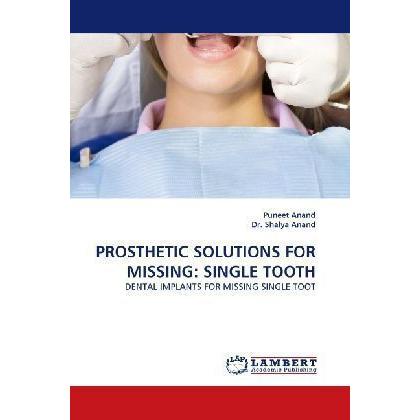 Prosthetic Solutions For Missing: Single Tooth, Fachbücher von Shalya Anand, Puneet Anand