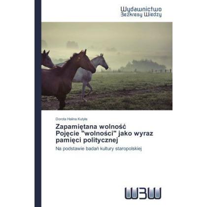 Zapami tana wolno Poj cie 'wolno ci' jako wyraz pami ci politycznej, Sachbücher