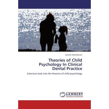 Theories of Child Psychology In Clinical Dental Practice, Fachbücher von Ganesh Mahadevan