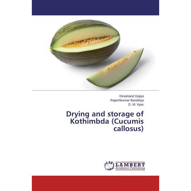 Drying and storage of Kothimbda (Cucumis callosus), Fachbücher von Devanand Gojiya, Rajeshkumar Bandhiya, D. M. Vyas