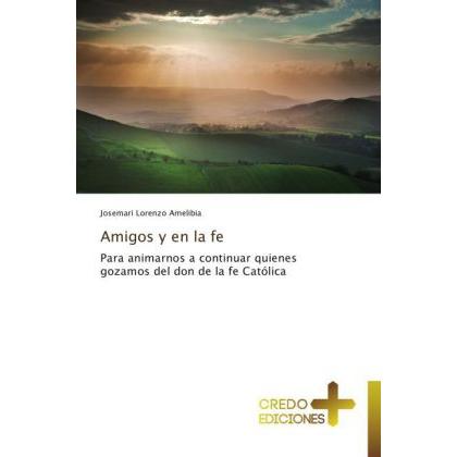 Amigos y en la fe, Sachbücher von Josemari Lorenzo Amelibia