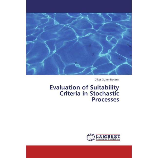 Evaluation of Suitability Criteria in Stochastic Processes, Fachbücher von Ülker Guner Bacanli