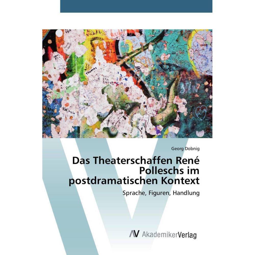 Das Theaterschaffen René Polleschs im postdramatischen Kontext, Fachbücher von Georg Dobnig