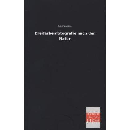Dreifarbenfotografie nach der Natur, Fachbücher von Adolf Miethe