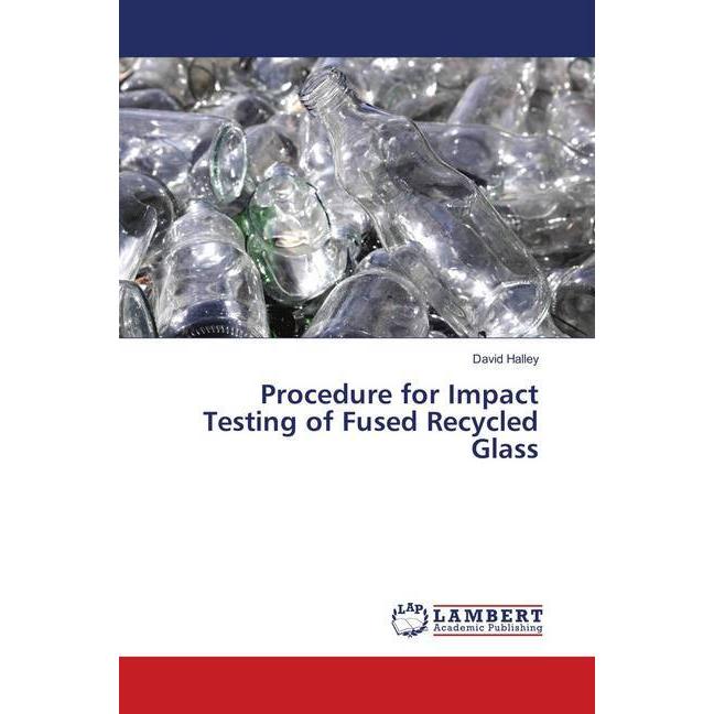 Procedure for Impact Testing of Fused Recycled Glass, Fachbücher von David Halley